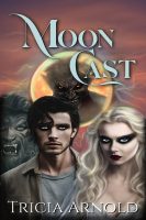 Moon Cast by Tricia Arnold. The book cover features Cian and Annabel, a werewolf and a monster.