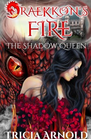 Draekkon's Fire Book 1 The Shadow Queen. A woman is engulfed in roses, standing before a red dragon with eyes the color of flame.